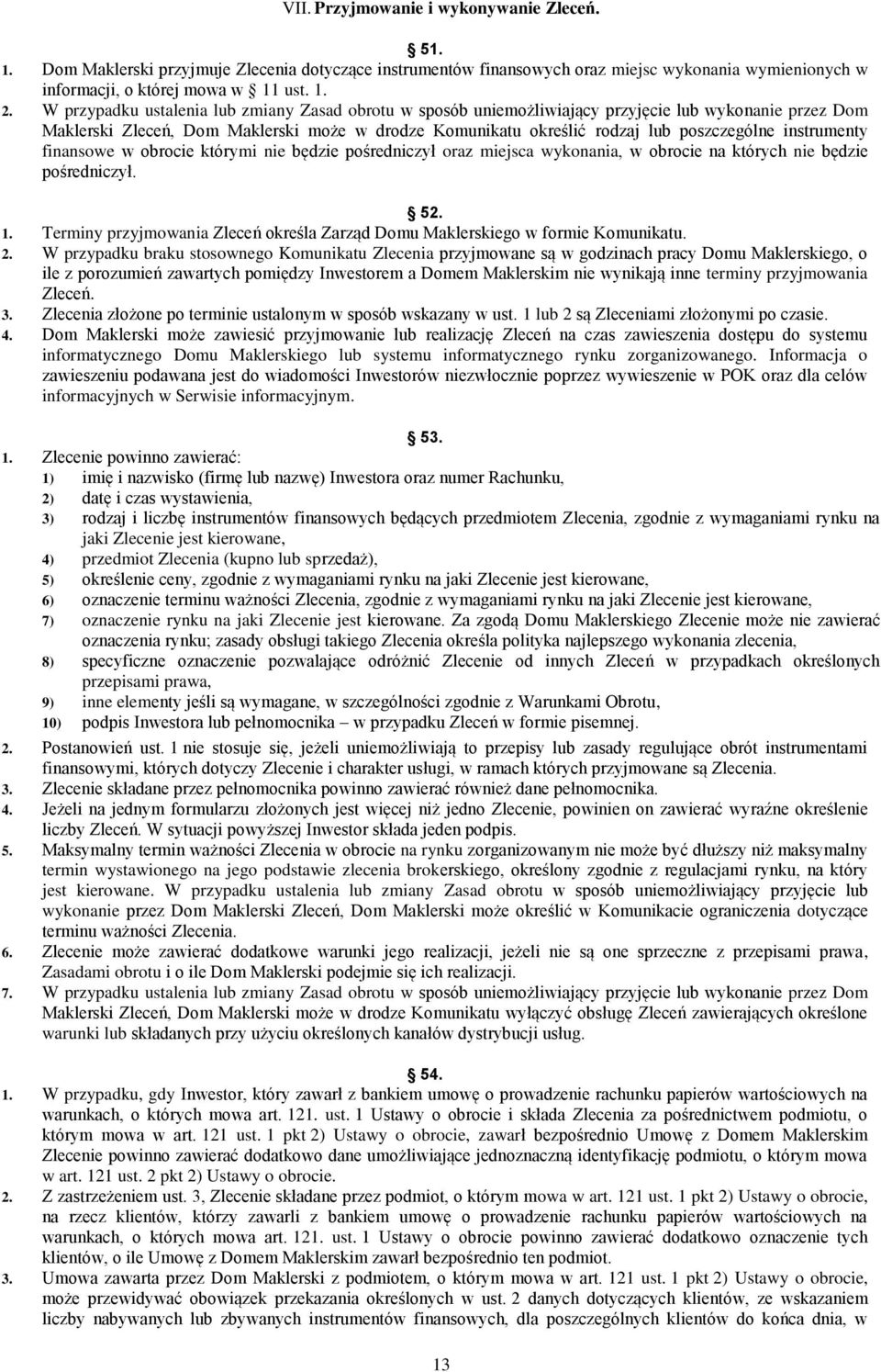 instrumenty finansowe w obrocie którymi nie będzie pośredniczył oraz miejsca wykonania, w obrocie na których nie będzie pośredniczył. 52. 1.