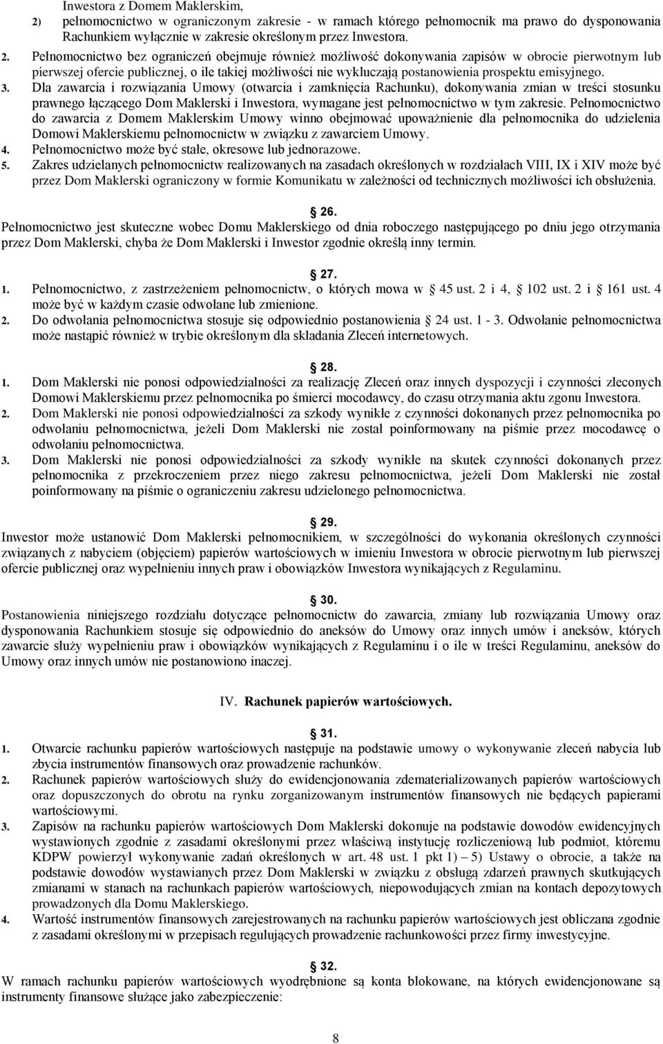 Pełnomocnictwo bez ograniczeń obejmuje również możliwość dokonywania zapisów w obrocie pierwotnym lub pierwszej ofercie publicznej, o ile takiej możliwości nie wykluczają postanowienia prospektu