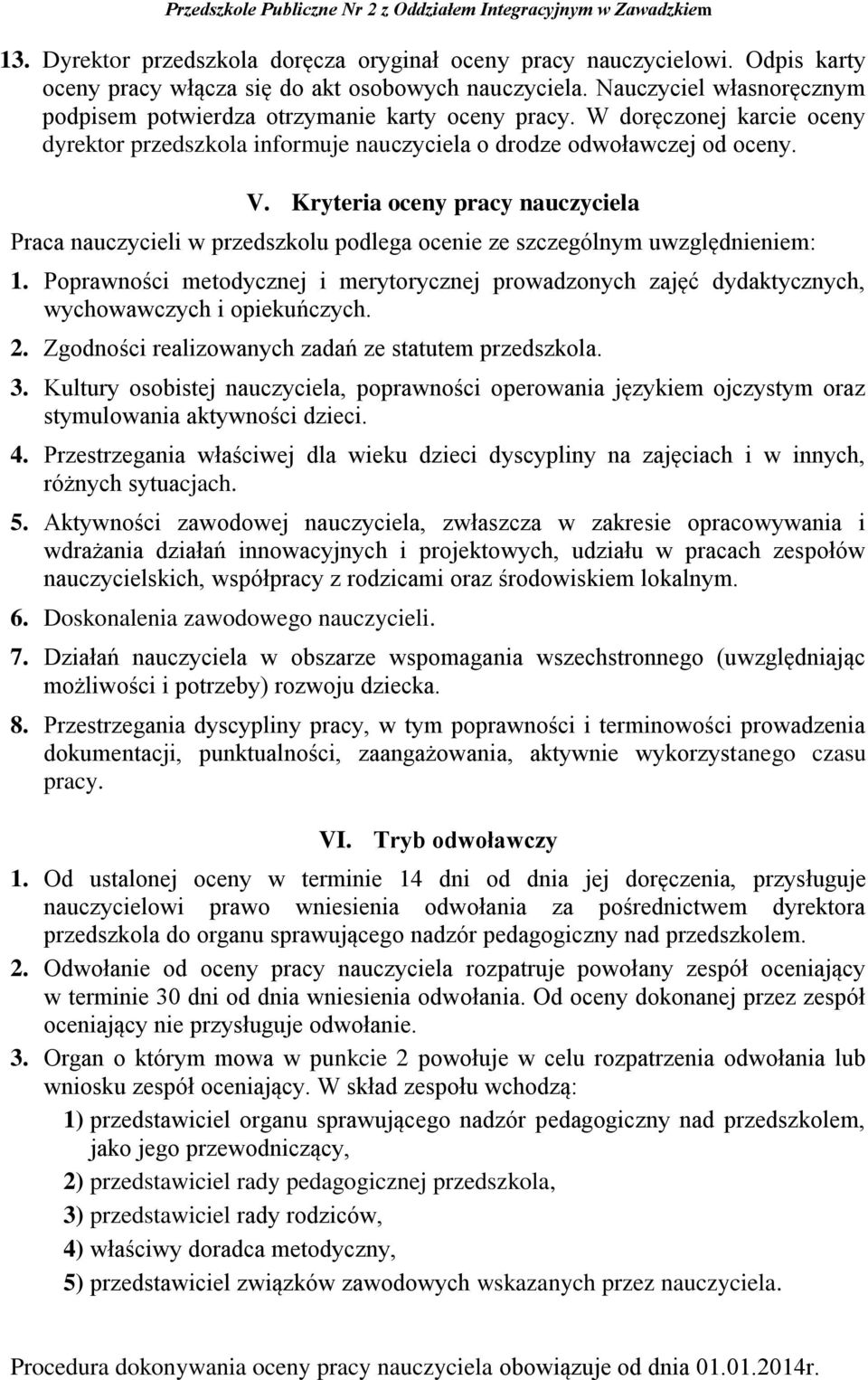 Kryteria oceny pracy nauczyciela Praca nauczycieli w przedszkolu podlega ocenie ze szczególnym uwzględnieniem: 1.