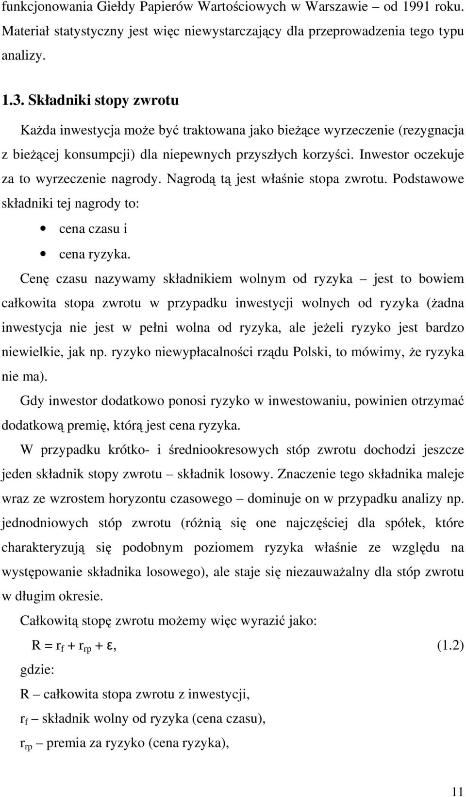 Nagrodą tą jest właśnie stopa zwrotu. Podstawowe składniki tej nagrody to: cena czasu i cena ryzyka.