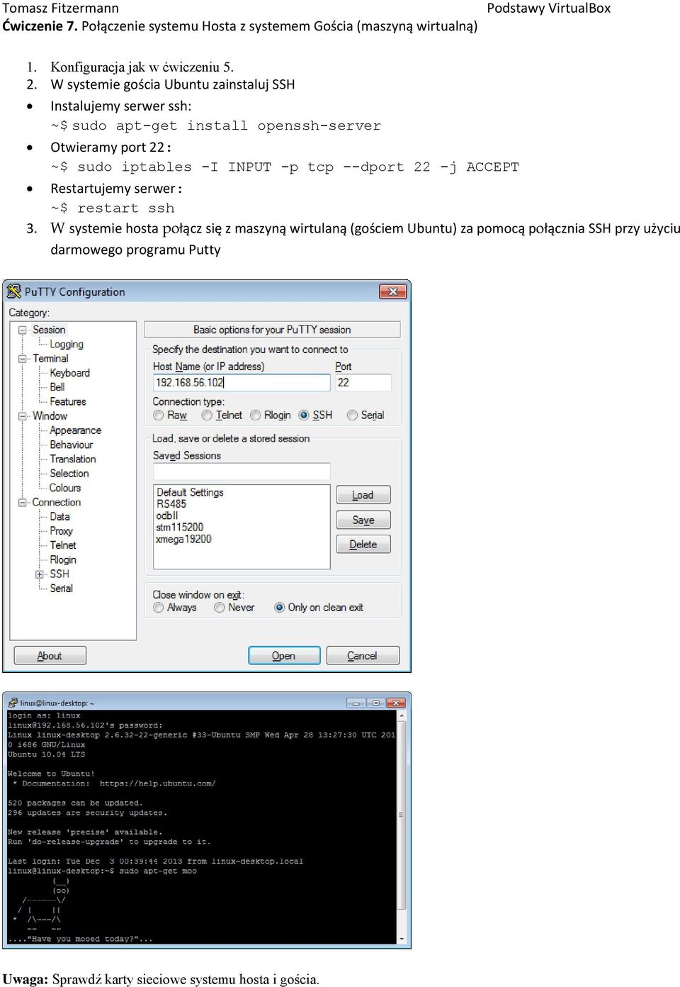 sudo iptables -I INPUT -p tcp --dport 22 -j ACCEPT Restartujemy serwer: ~$ restart ssh 3.