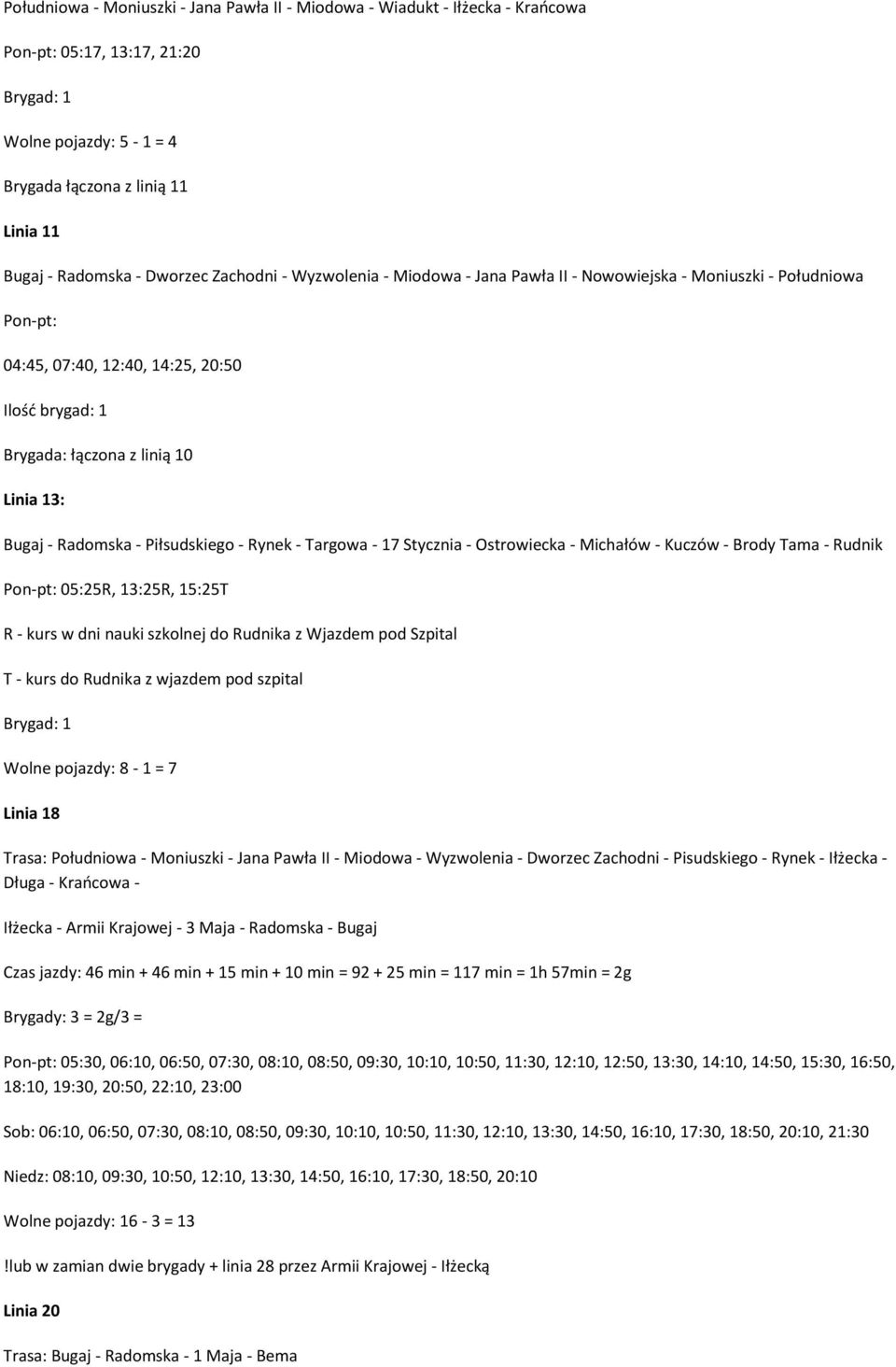 Piłsudskiego - Rynek - Targowa - 17 Stycznia - Ostrowiecka - Michałów - Kuczów - Brody Tama - Rudnik 05:25R, 13:25R, 15:25T R - kurs w dni nauki szkolnej do Rudnika z Wjazdem pod Szpital T - kurs do