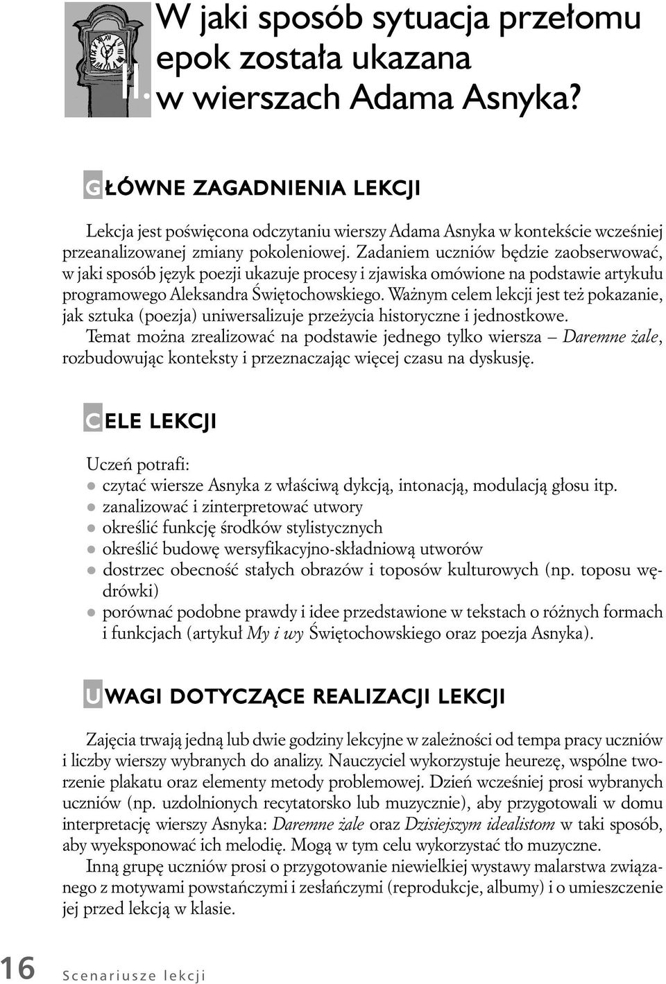 Zadaniem uczniów będzie zaobserwować, w jaki sposób język poezji ukazuje procesy i zjawiska omówione na podstawie artykułu programowego Aleksandra Świętochowskiego.