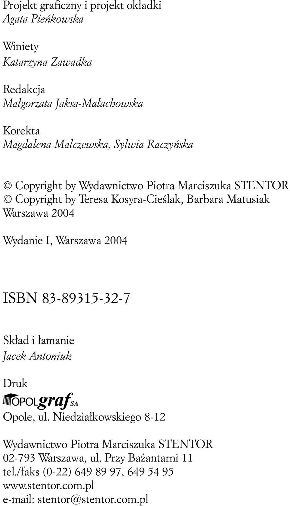 Warszawa 2004 Wydanie I, Warszawa 2004 ISBN 83-89315-32-7 Skład i łamanie Jacek Antoniuk Druk Opole, ul.