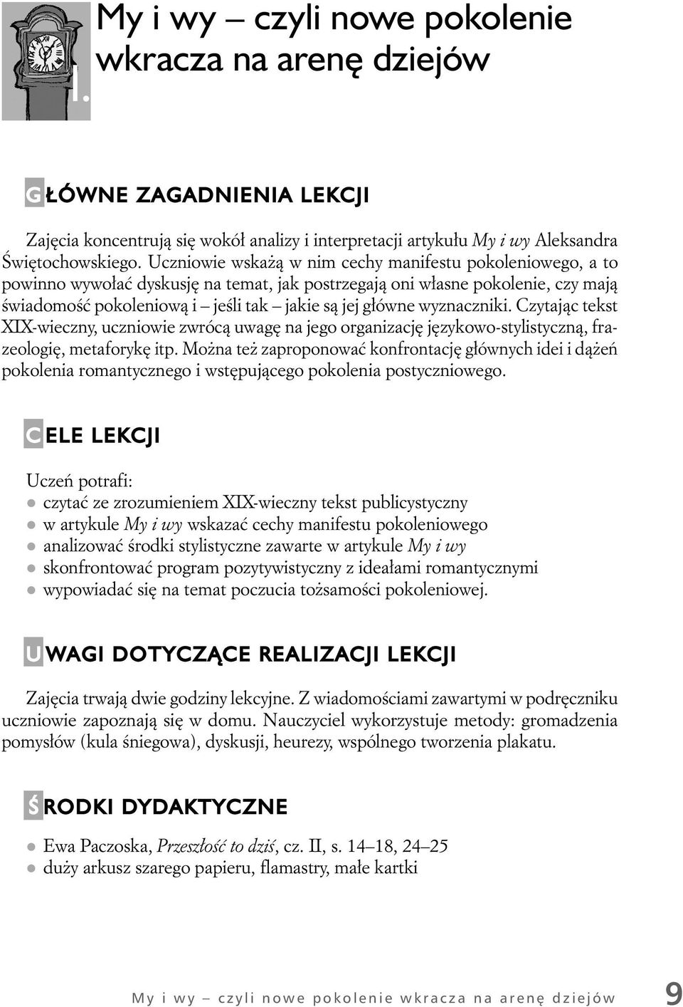 wyznaczniki. Czytając tekst XIX-wieczny, uczniowie zwrócą uwagę na jego organizację językowo-stylistyczną, frazeologię, metaforykę itp.