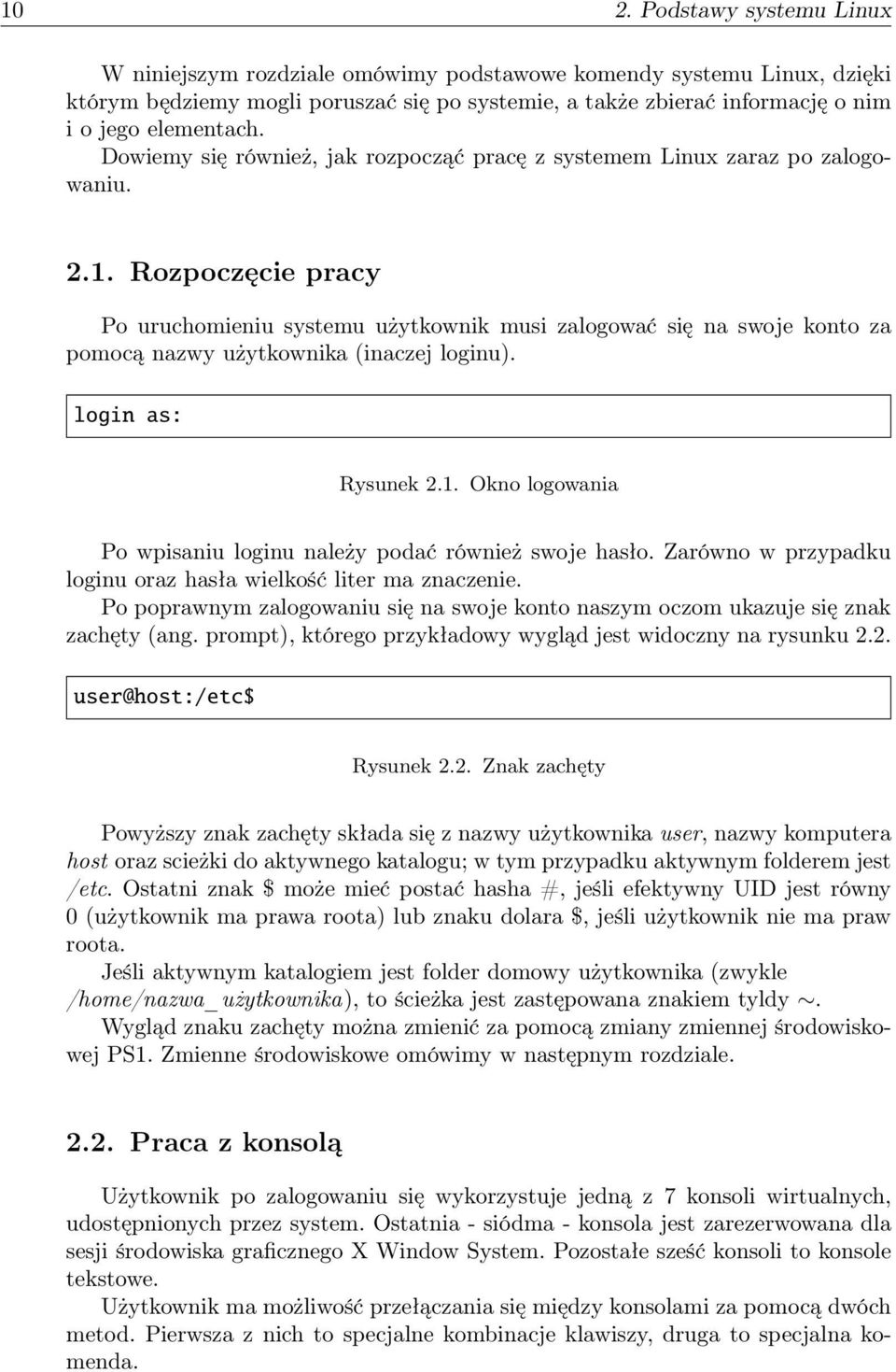 Rozpoczęcie pracy Po uruchomieniu systemu użytkownik musi zalogować się na swoje konto za pomocą nazwy użytkownika (inaczej loginu). login as: Rysunek 2.1.