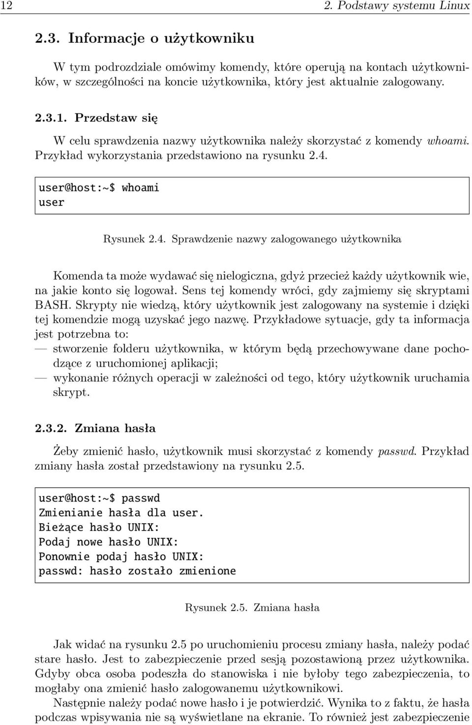 Przedstaw się W celu sprawdzenia nazwy użytkownika należy skorzystać z komendy whoami. Przykład wykorzystania przedstawiono na rysunku 2.4.