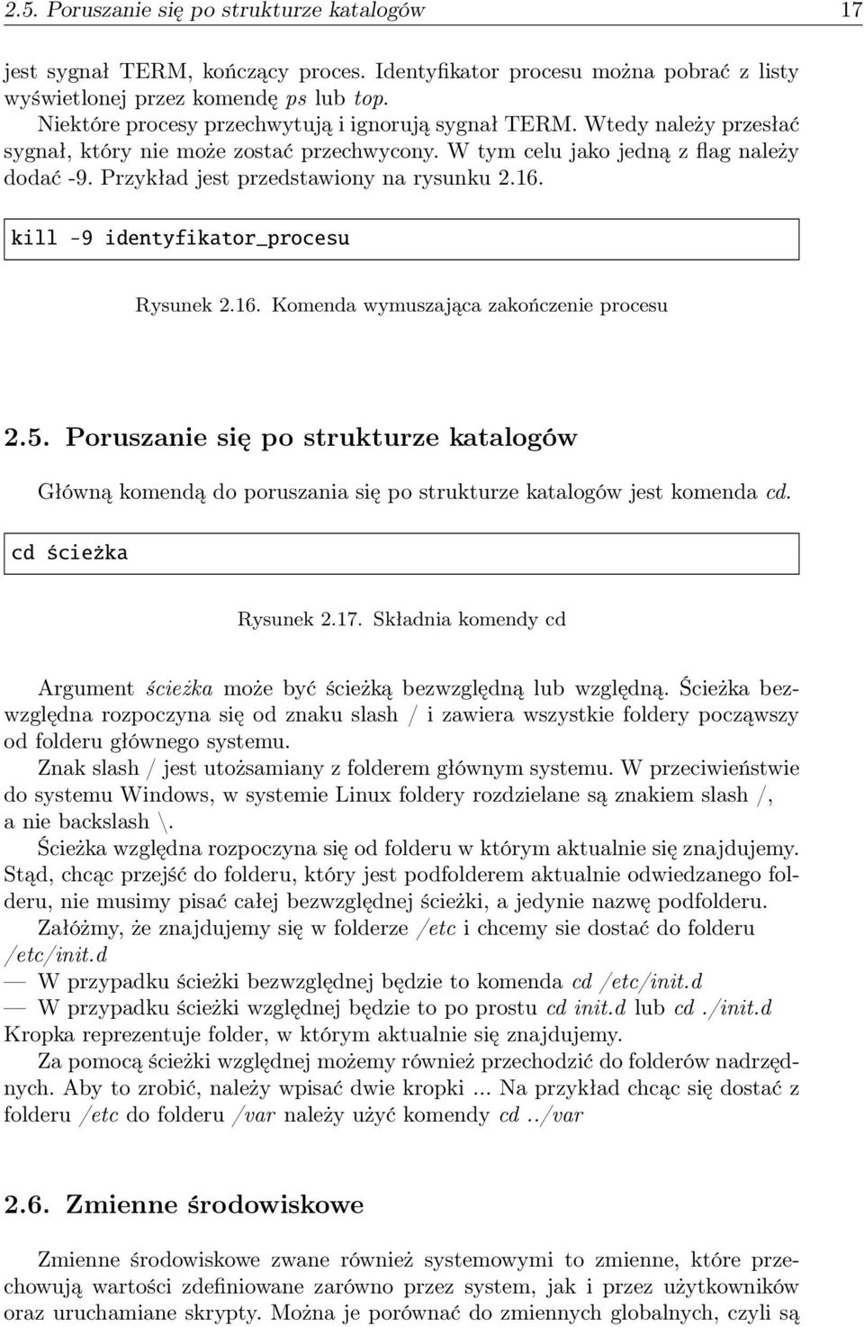 Przykład jest przedstawiony na rysunku 2.16. kill -9 identyfikator_procesu Rysunek 2.16. Komenda wymuszająca zakończenie procesu 2.5.