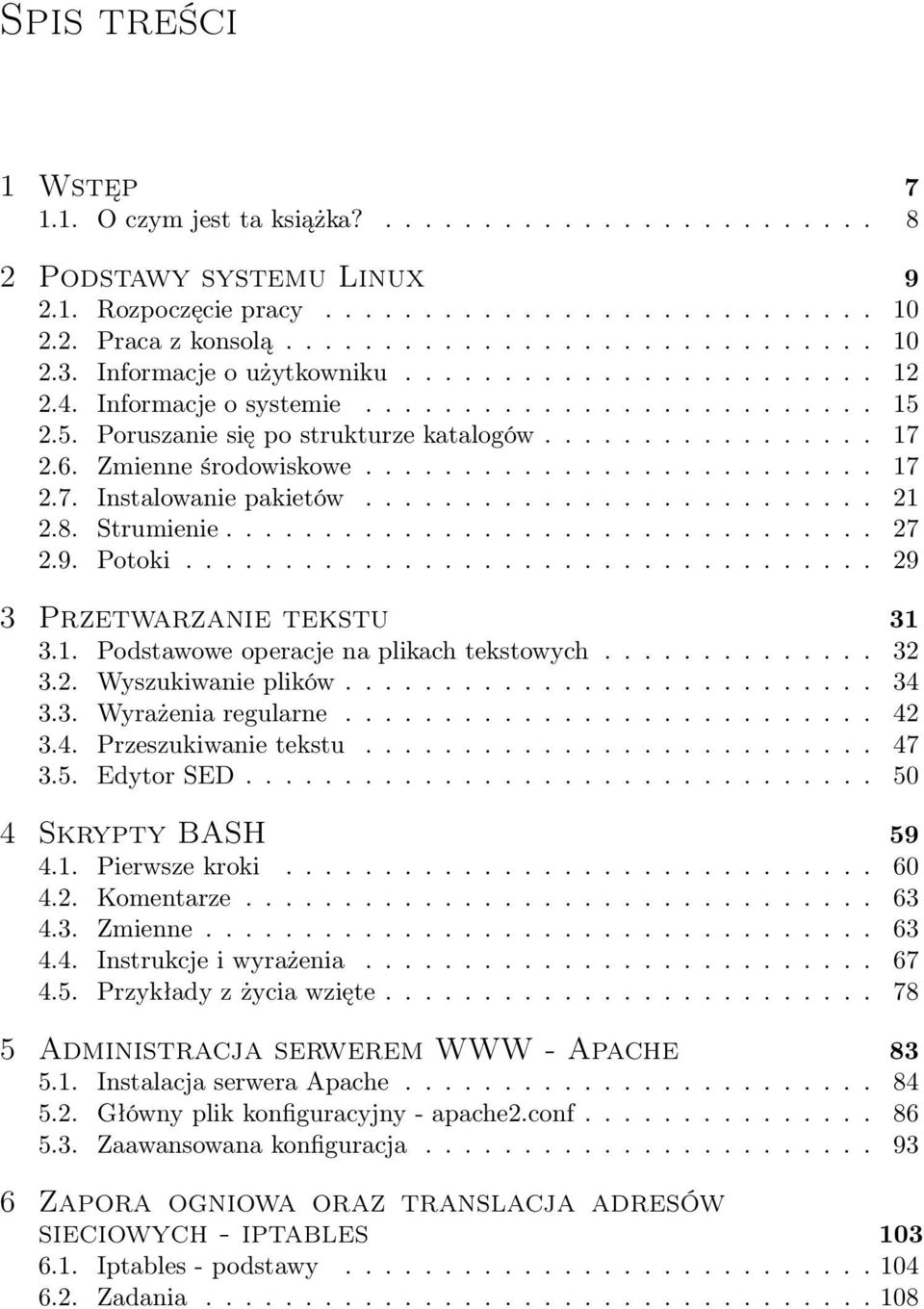 ......................... 17 2.7. Instalowanie pakietów.......................... 21 2.8. Strumienie................................. 27 2.9. Potoki................................... 29 3 Przetwarzanie tekstu 31 3.