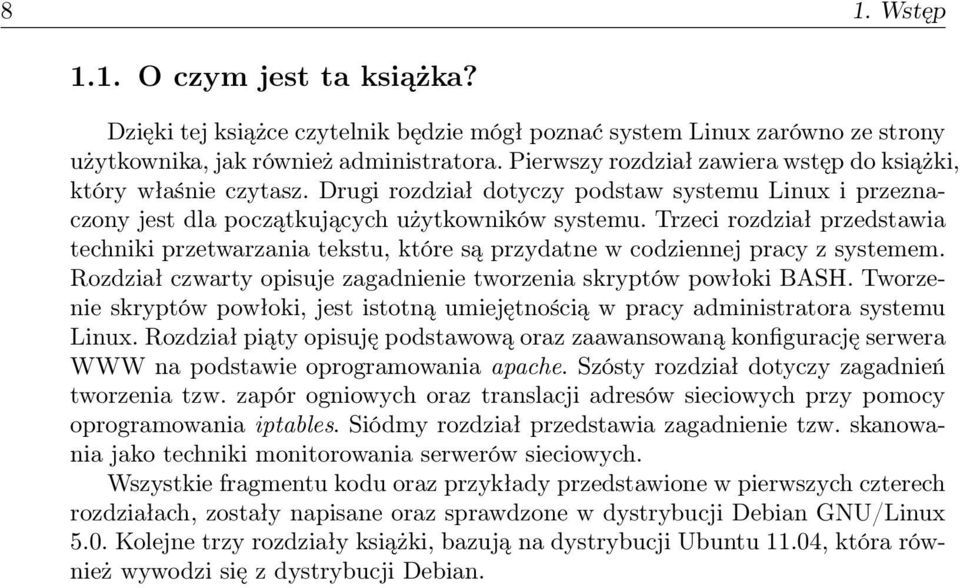 Trzeci rozdział przedstawia techniki przetwarzania tekstu, które są przydatne w codziennej pracy z systemem. Rozdział czwarty opisuje zagadnienie tworzenia skryptów powłoki BASH.