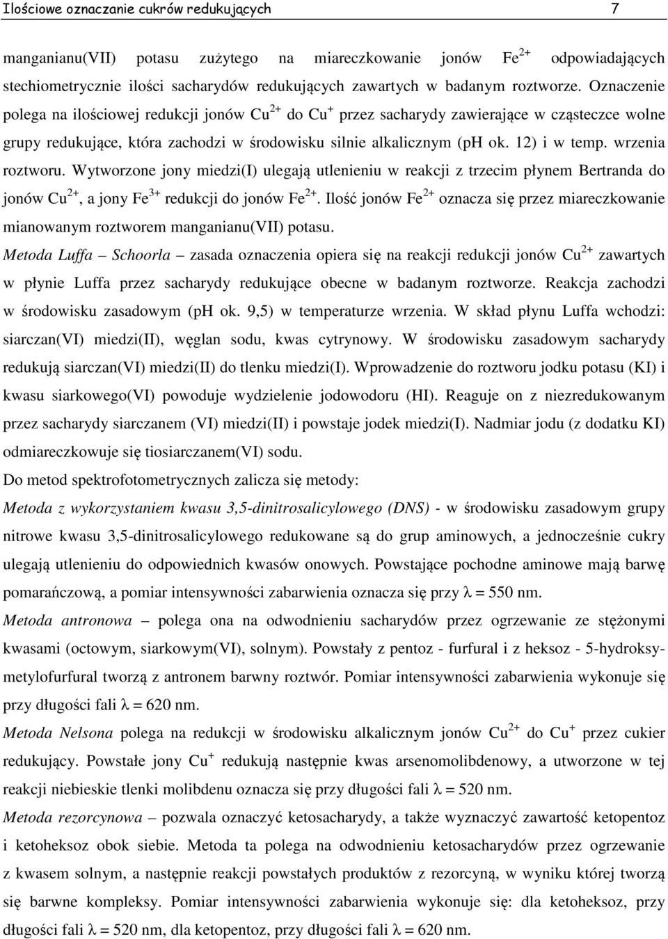 wrzenia roztworu. Wytworzone jony miedzi(i) ulegają utlenieniu w reakcji z trzecim płynem Bertranda do jonów Cu 2+, a jony Fe 3+ redukcji do jonów Fe 2+.