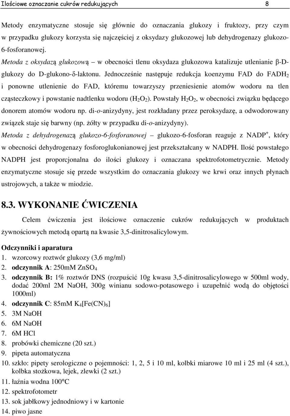 Jednocześnie następuje redukcja koenzymu FAD do FAD 2 i ponowne utlenienie do FAD, któremu towarzyszy przeniesienie atomów wodoru na tlen cząsteczkowy i powstanie nadtlenku wodoru ( 2 O 2 ).