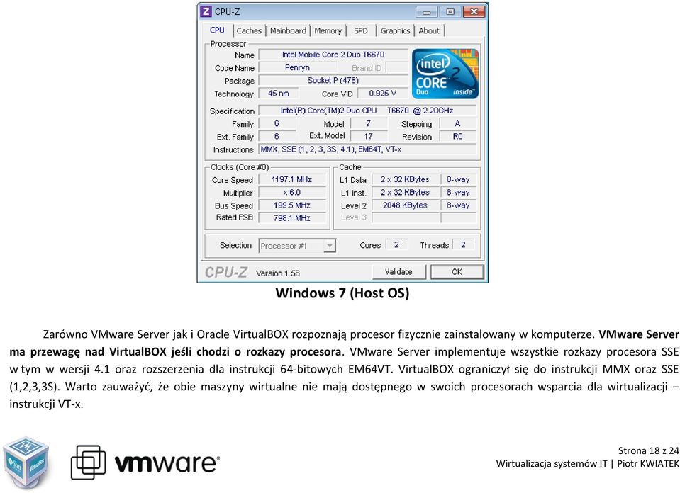 VMware Server implementuje wszystkie rozkazy procesora SSE w tym w wersji 4.1 oraz rozszerzenia dla instrukcji 64-bitowych EM64VT.