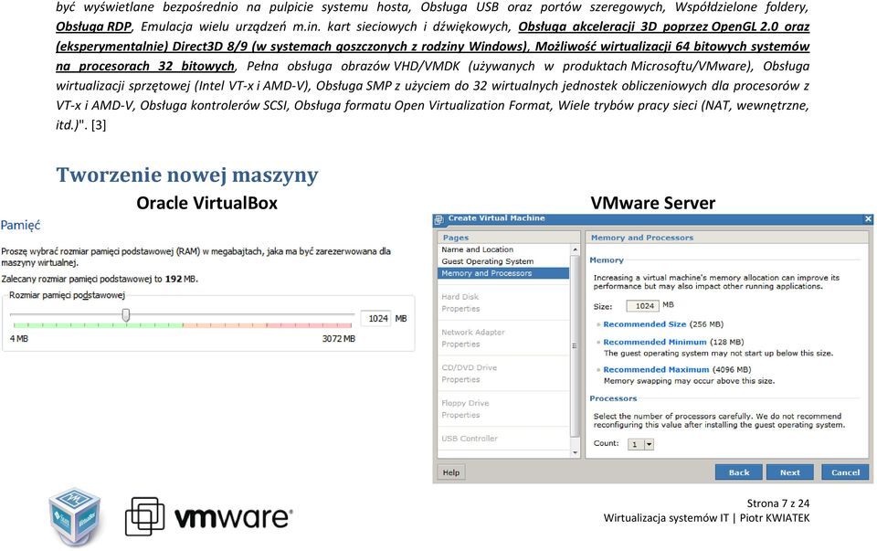 0 oraz (eksperymentalnie) Direct3D 8/9 (w systemach goszczonych z rodziny Windows), Możliwośd wirtualizacji 64 bitowych systemów na procesorach 32 bitowych, Pełna obsługa obrazów VHD/VMDK (używanych