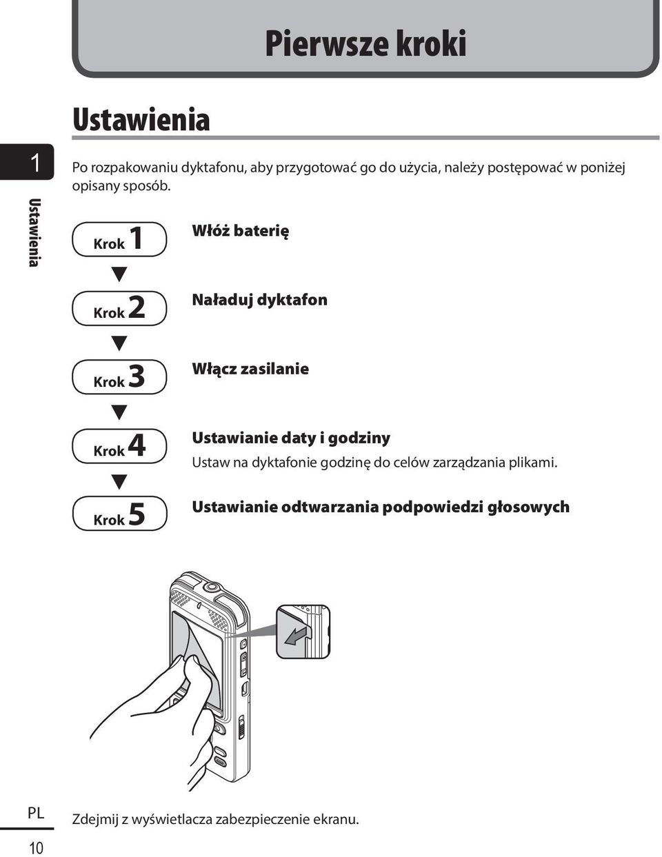 Ustawienia Krok 1 3 Krok 2 3 Krok 3 3 Krok 4 3 Krok 5 Włóż baterię Naładuj dyktafon Włącz zasilanie