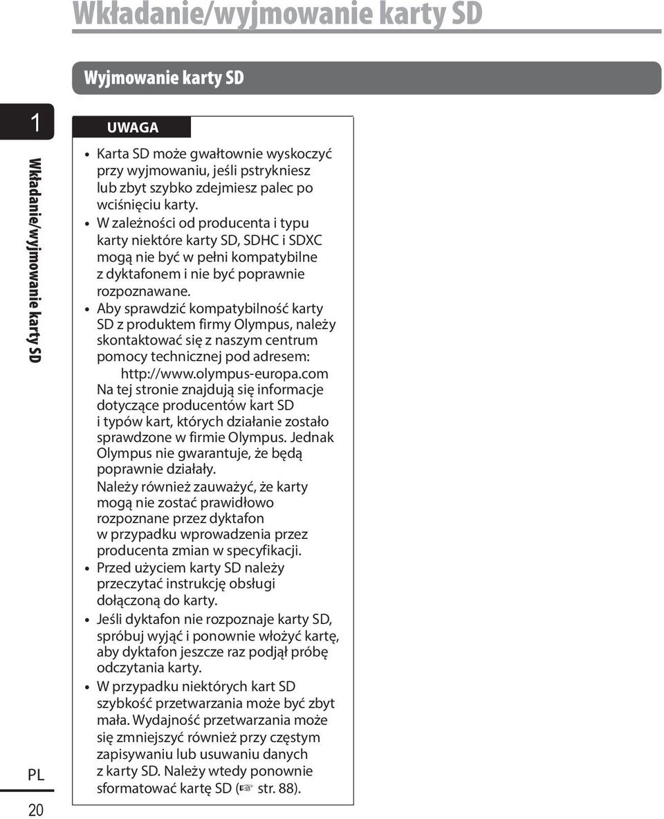 Aby sprawdzić kompatybilność karty SD z produktem firmy Olympus, należy skontaktować się z naszym centrum pomocy technicznej pod adresem: http://www.olympus-europa.