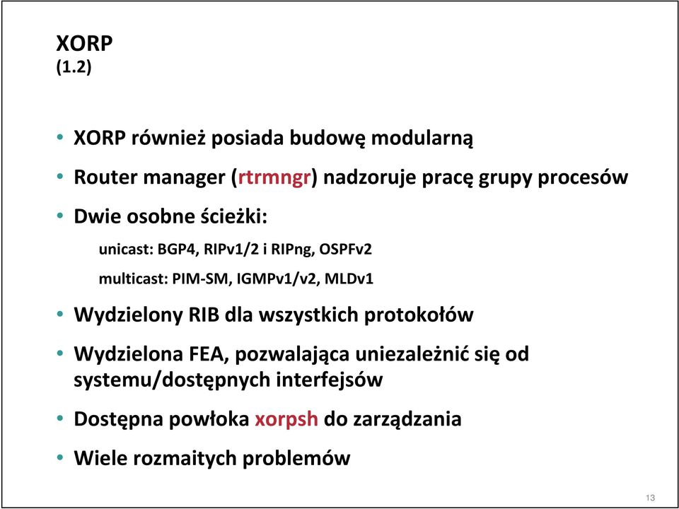 Dwie osobne ścieżki: unicast: BGP4, RIPv1/2 i RIPng, OSPFv2 multicast: PIM SM, IGMPv1/v2, MLDv1