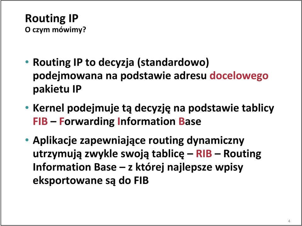 IP Kernel podejmuje tą decyzję na podstawie tablicy FIB Forwarding Information Base