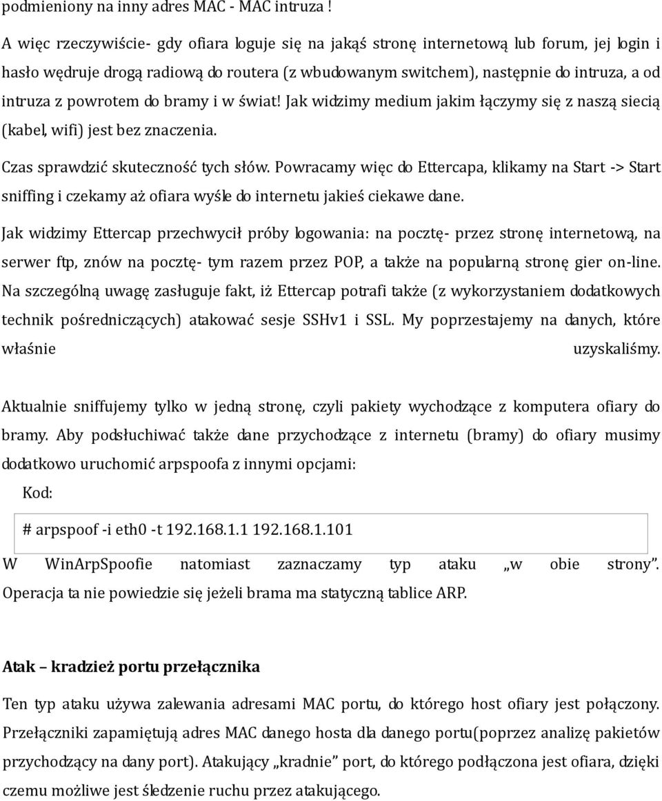 powrotem do bramy i w świat! Jak widzimy medium jakim łączymy się z naszą siecią (kabel, wifi) jest bez znaczenia. Czas sprawdzić skuteczność tych słów.