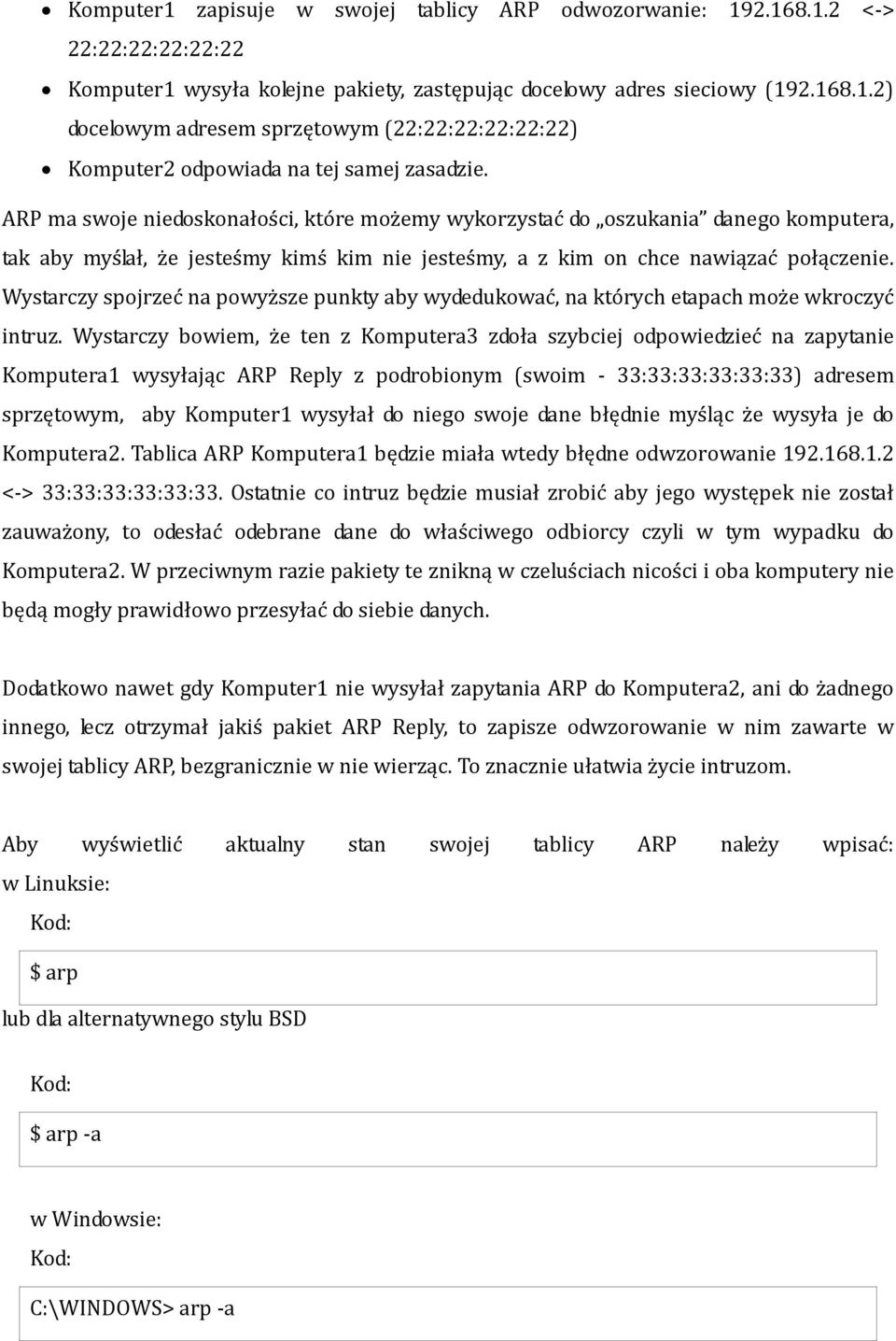 Wystarczy spojrzeć na powyższe punkty aby wydedukować, na których etapach może wkroczyć intruz.