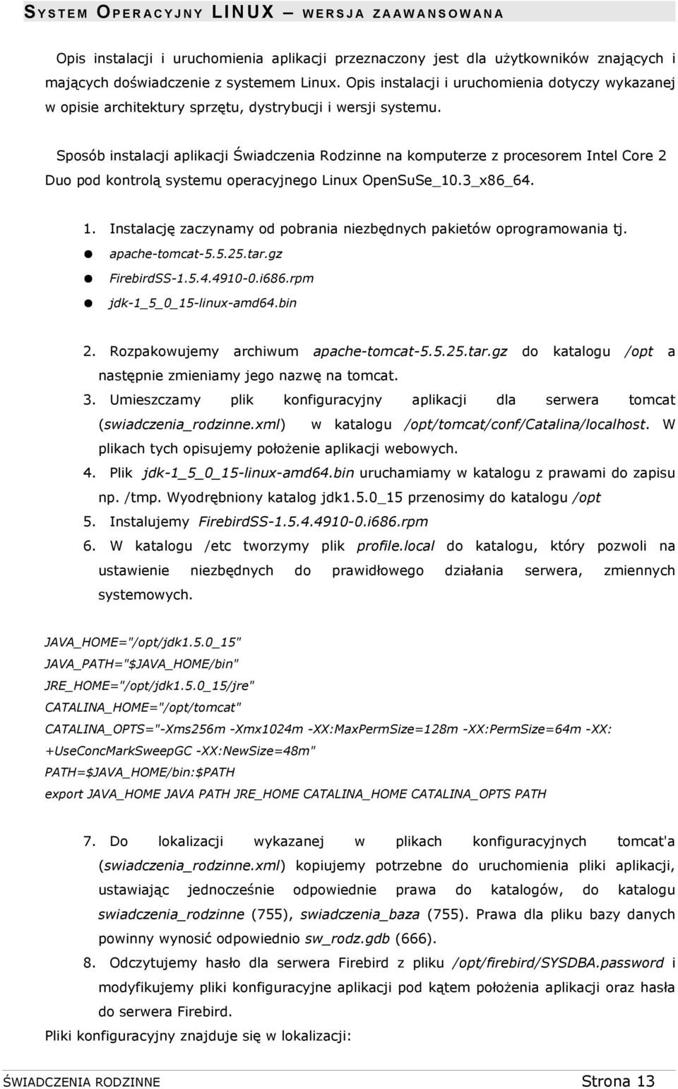 Sposób instalacji aplikacji Świadczenia Rodzinne na komputerze z procesorem Intel Core 2 Duo pod kontrolą systemu operacyjnego Linux OpenSuSe_10.3_x86_64. 1.