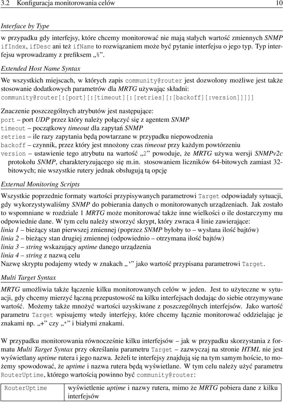 Extended Host Name Syntax We wszystkich miejscach, w których zapis community@router jest dozwolony możliwe jest także stosowanie dodatkowych parametrów dla MRTG używając składni: