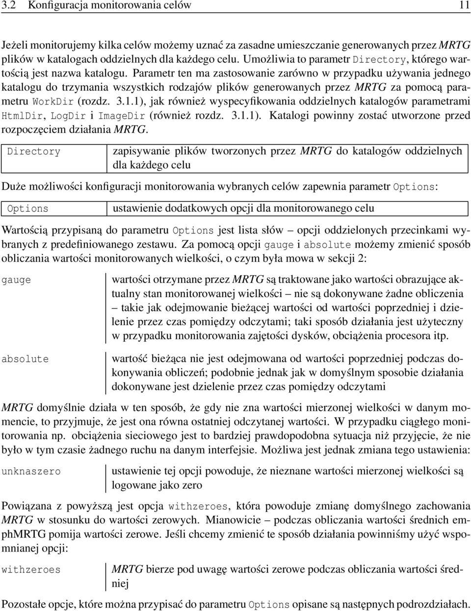 Parametr ten ma zastosowanie zarówno w przypadku używania jednego katalogu do trzymania wszystkich rodzajów plików generowanych przez MRTG za pomocą parametru WorkDir (rozdz. 3.1.