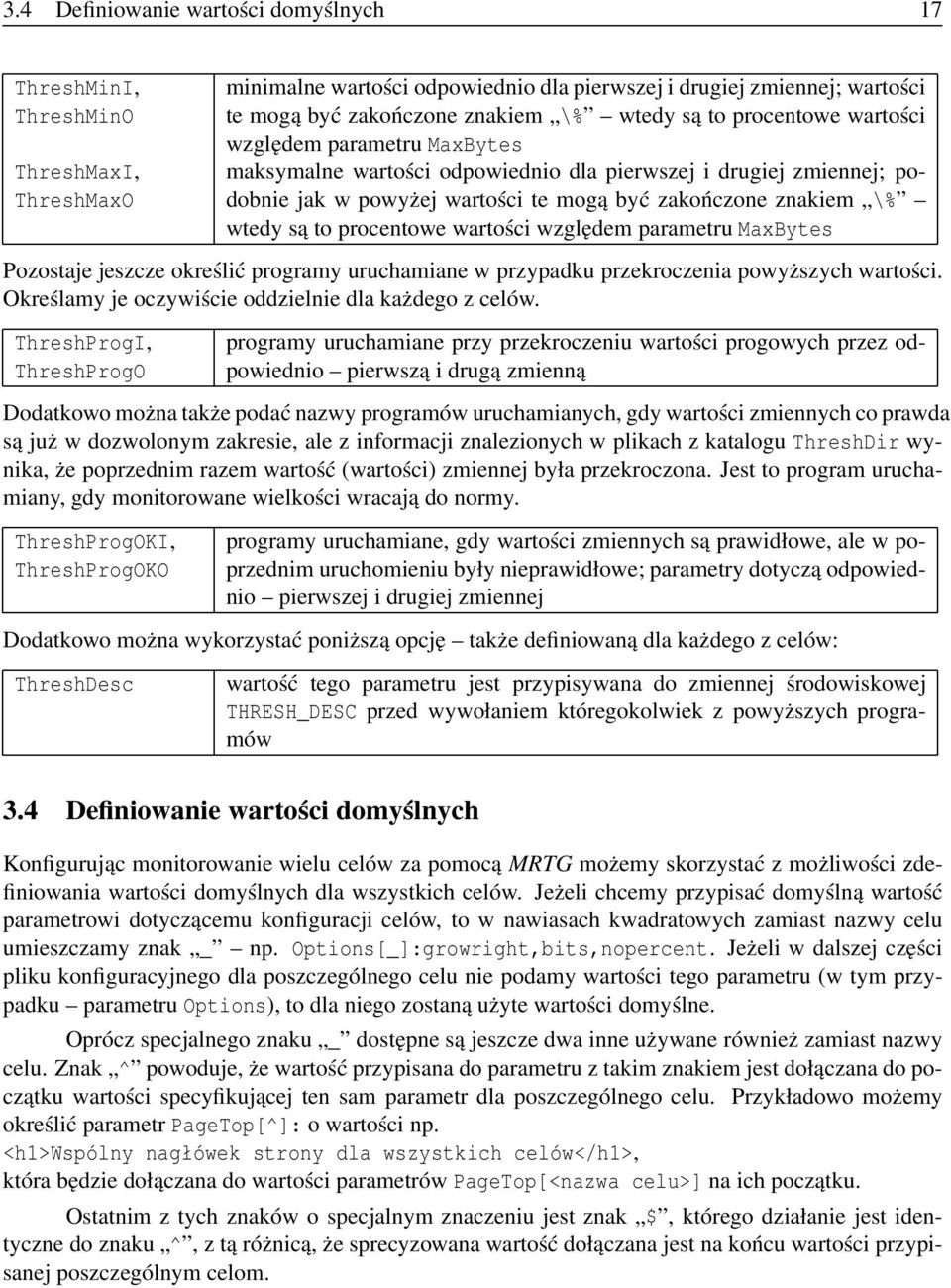 procentowe wartości względem parametru MaxBytes Pozostaje jeszcze określić programy uruchamiane w przypadku przekroczenia powyższych wartości. Określamy je oczywiście oddzielnie dla każdego z celów.