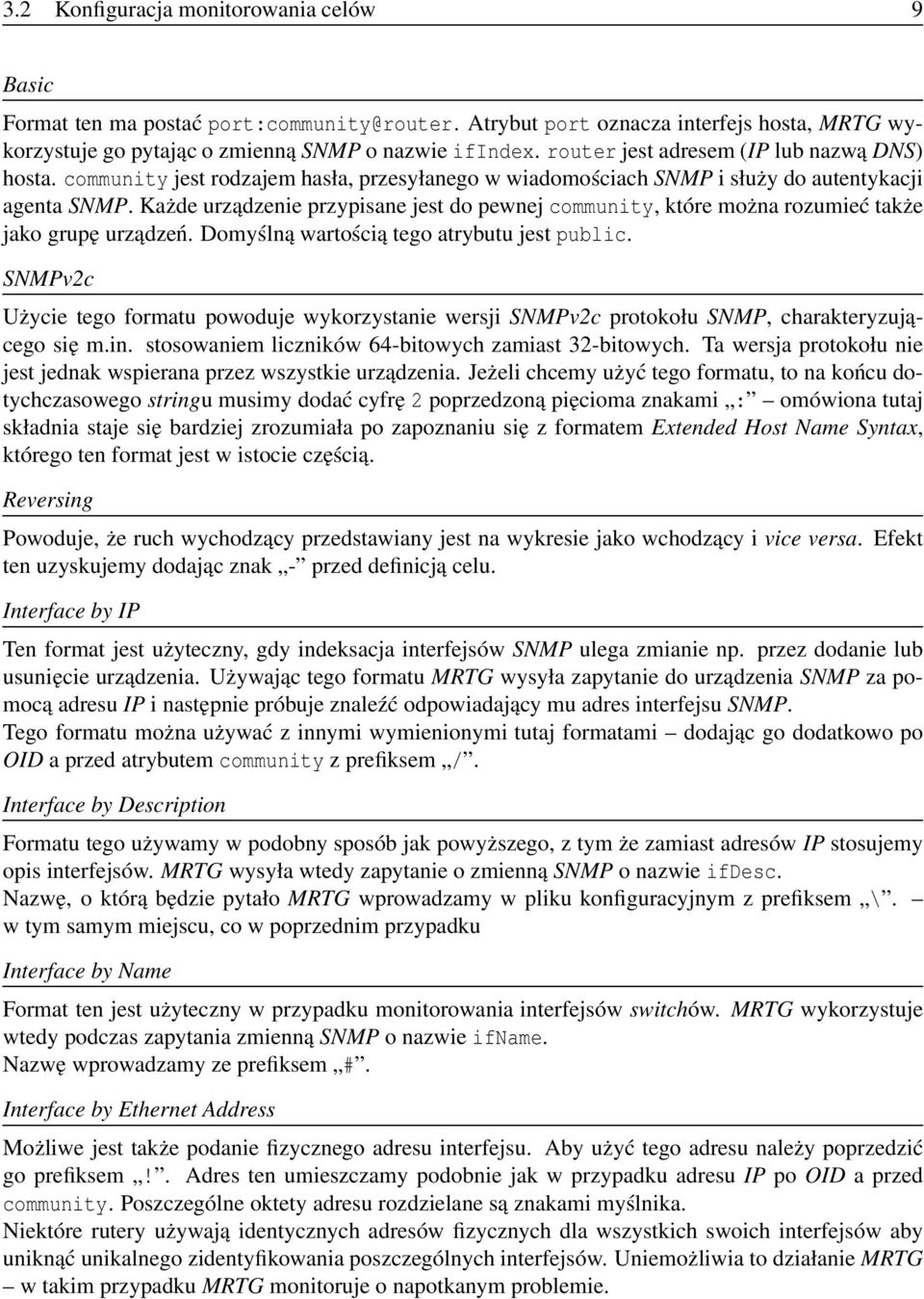 Każde urządzenie przypisane jest do pewnej community, które można rozumieć także jako grupę urządzeń. Domyślną wartością tego atrybutu jest public.