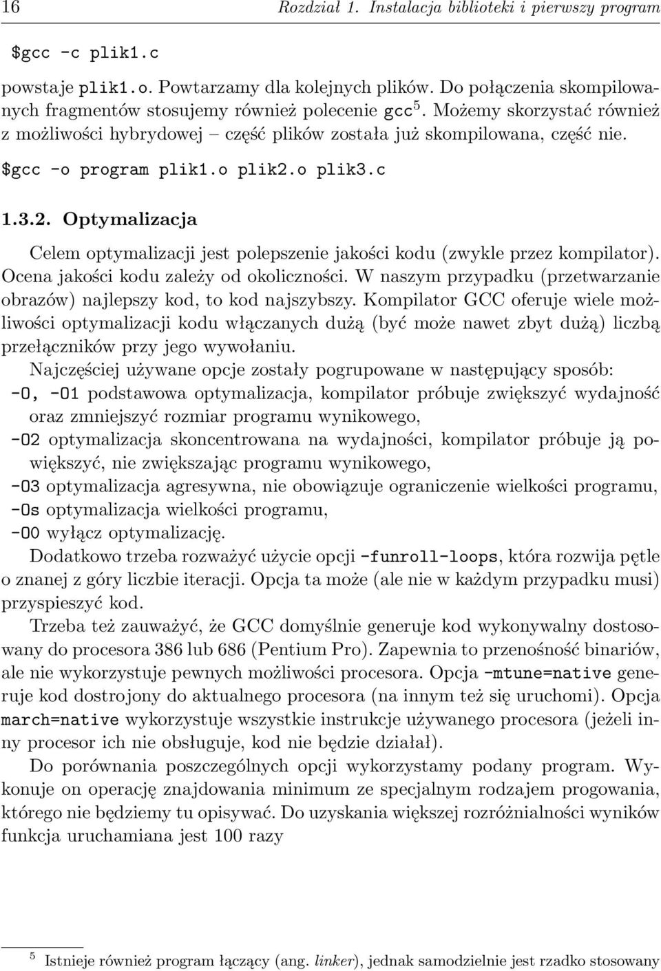 o plik3.c 1.3.2. Optymalizacja Celem optymalizacji jest polepszenie jakości kodu (zwykle przez kompilator). Ocena jakości kodu zależy od okoliczności.