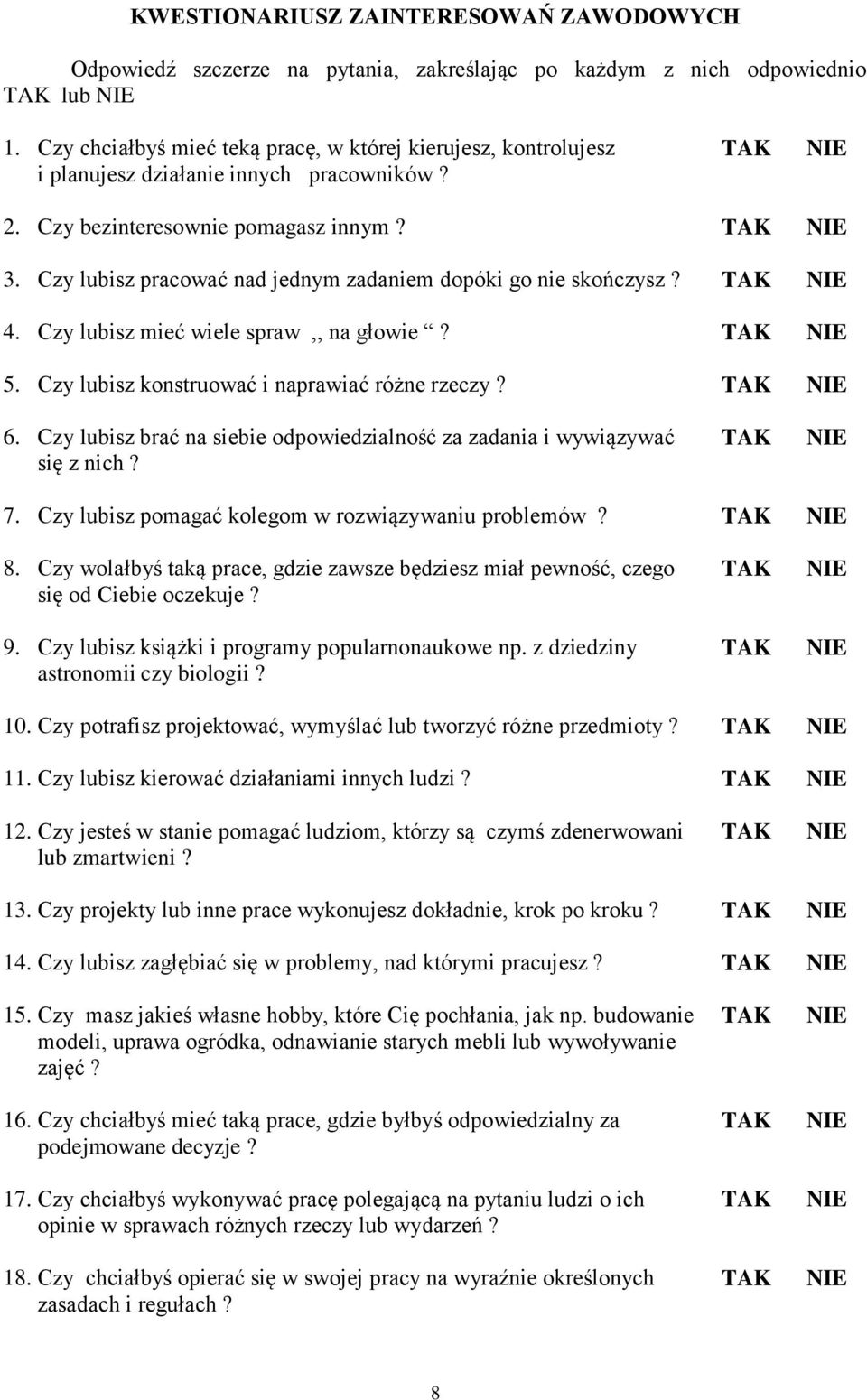 Czy lubisz pracować nad jednym zadaniem dopóki go nie skończysz? 4. Czy lubisz mieć wiele spraw,, na głowie? 5. Czy lubisz konstruować i naprawiać różne rzeczy? 6.