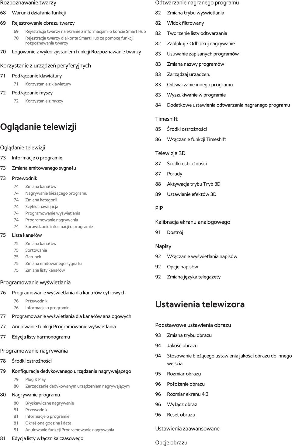 72 Korzystanie z myszy Oglądanie telewizji Oglądanie telewizji 73 Informacje o programie 73 Zmiana emitowanego sygnału 73 Przewodnik 74 Zmiana kanałów 74 Nagrywanie bieżącego programu 74 Zmiana