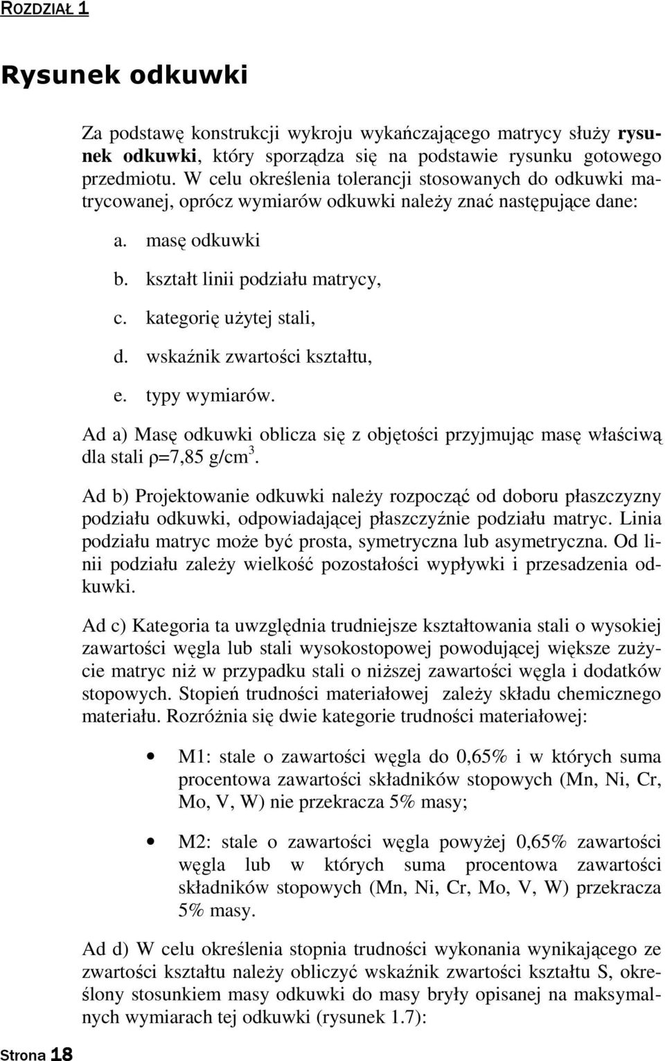 wskaźnik zwartości kształtu, e. typy wymiarów. Ad a) Masę odkuwki oblicza się z objętości przyjmując masę właściwą dla stali ρ=7,85 g/cm 3.