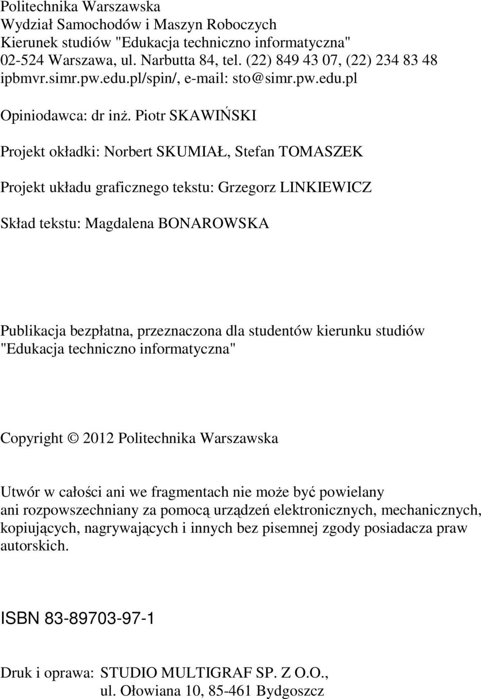 Piotr SKAWIŃSKI Projekt okładki: Norbert SKUMIAŁ, Stefan TOMASZEK Projekt układu graficznego tekstu: Grzegorz LINKIEWICZ Skład tekstu: Magdalena BONAROWSKA Publikacja bezpłatna, przeznaczona dla