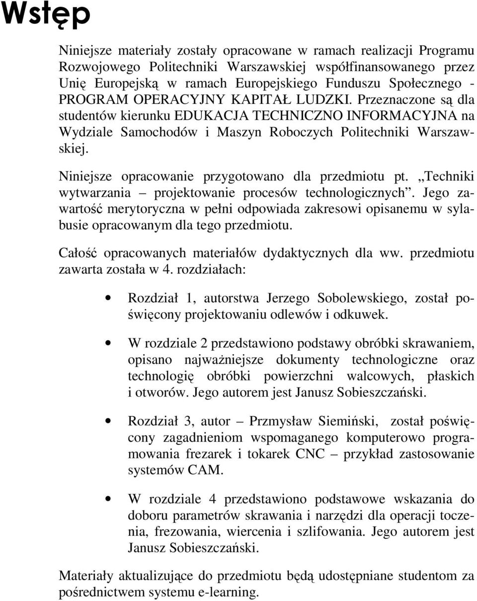 Niniejsze opracowanie przygotowano dla przedmiotu pt. Techniki wytwarzania projektowanie procesów technologicznych.