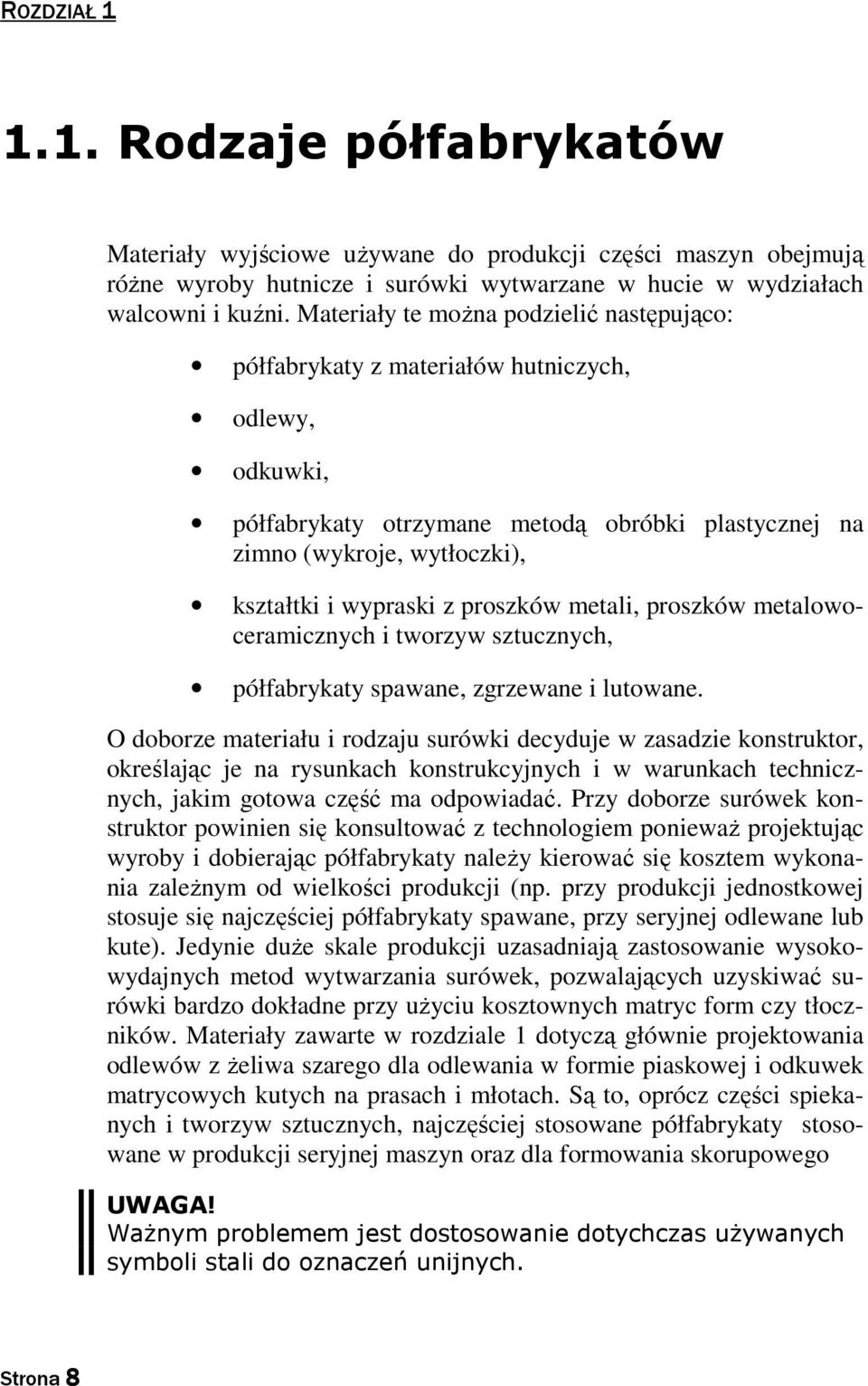 z proszków metali, proszków metalowoceramicznych i tworzyw sztucznych, półfabrykaty spawane, zgrzewane i lutowane.