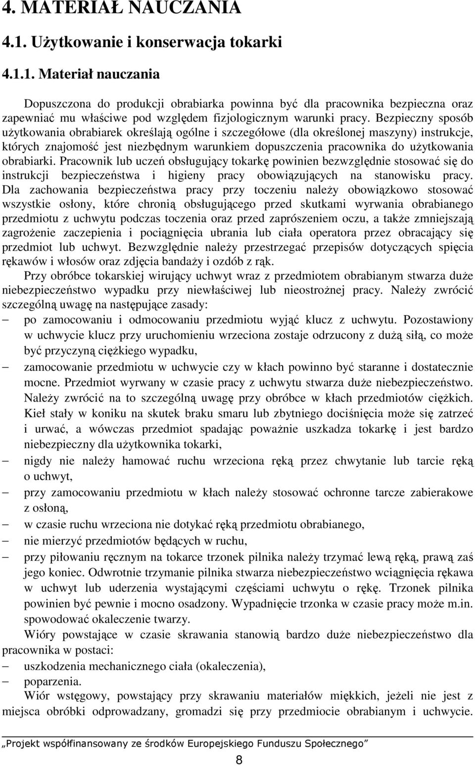 obrabiarki. Pracownik lub uczeń obsługujący tokarkę powinien bezwzględnie stosować się do instrukcji bezpieczeństwa i higieny pracy obowiązujących na stanowisku pracy.