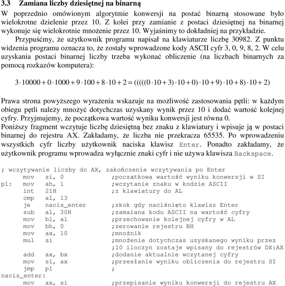 Przypuśćmy, że użytkownik programu napisał na klawiaturze liczbę 30982. Z punktu widzenia programu oznacza to, że zostały wprowadzone kody ASCII cyfr 3, 0, 9, 8, 2.