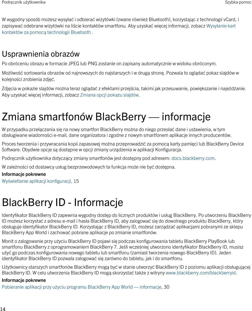 Usprawnienia obrazów Po obróceniu obrazu w formacie JPEG lub PNG zostanie on zapisany automatycznie w widoku obróconym. Możliwość sortowania obrazów od najnowszych do najstarszych i w drugą stronę.