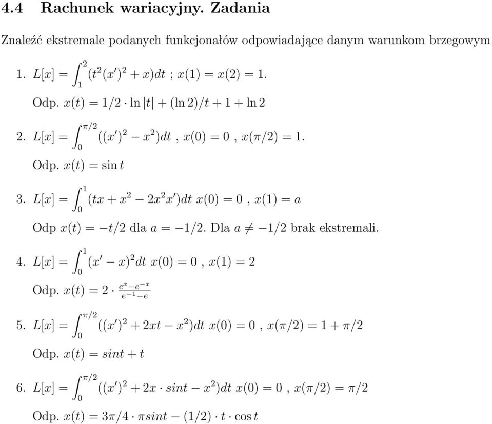 L[x] = 1 ((x ) 2 x 2 )dt, x() =, x(π/2) = 1. (tx + x 2 2x 2 x )dt x() =, x(1) = a Odp x(t) = t/2 dla a = 1/2. Dla a 1/2 brak ekstremali. 4.