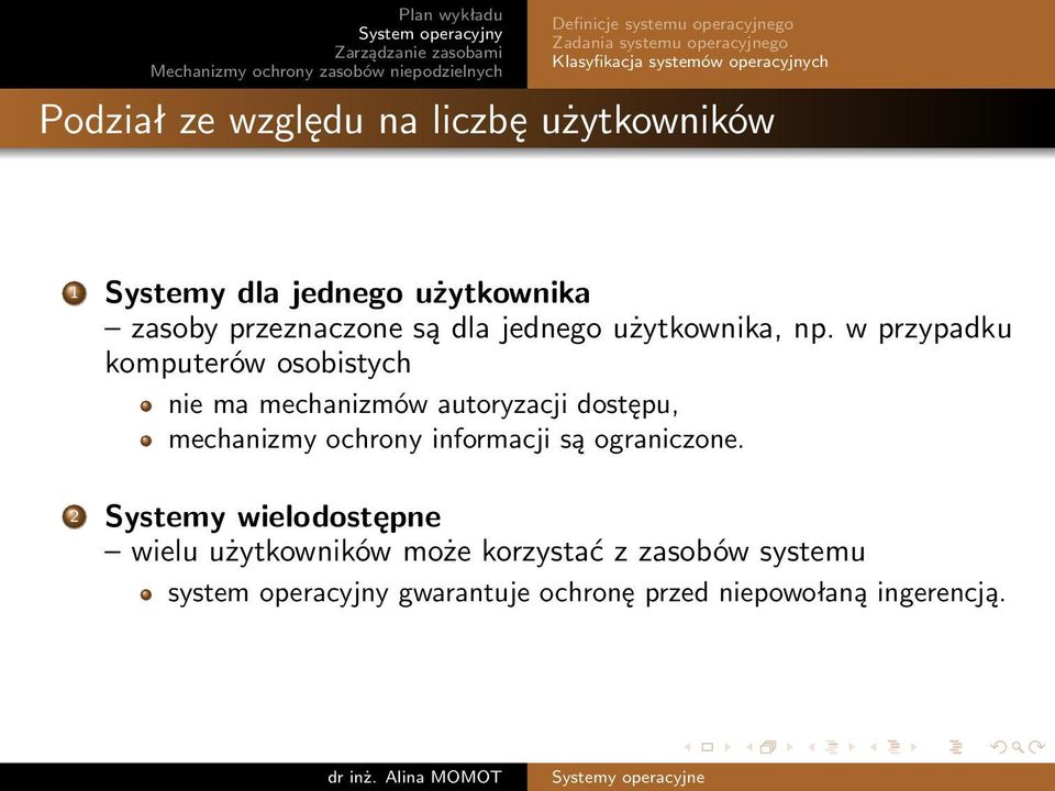 w przypadku komputerów osobistych nie ma mechanizmów autoryzacji dostępu, mechanizmy ochrony informacji są ograniczone.