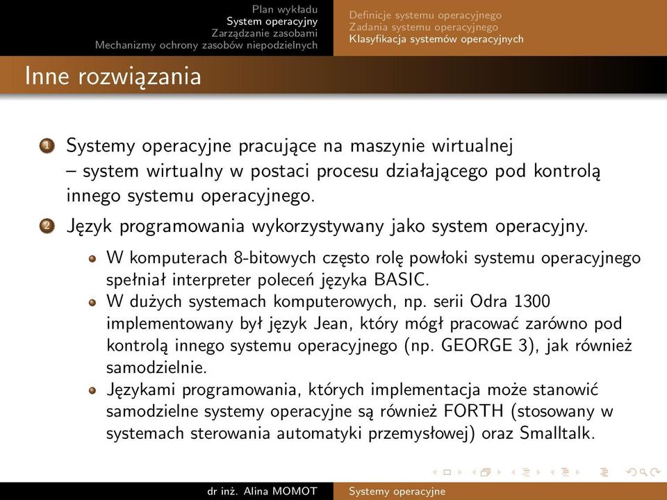 W komputerach 8-bitowych często rolę powłoki systemu operacyjnego spełniał interpreter poleceń języka BASIC. W dużych systemach komputerowych, np.