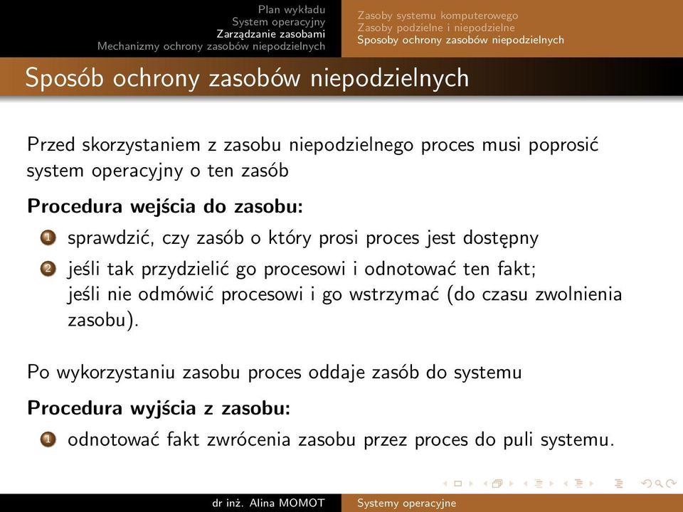 prosi proces jest dostępny 2 jeśli tak przydzielić go procesowi i odnotować ten fakt; jeśli nie odmówić procesowi i go wstrzymać (do czasu zwolnienia