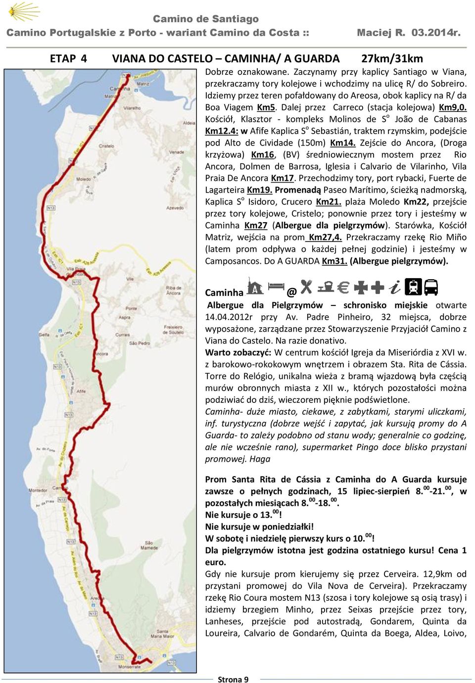 4: w Afife Kaplica S o Sebastián, traktem rzymskim, podejście pod Alto de Cividade (150m) Km14.