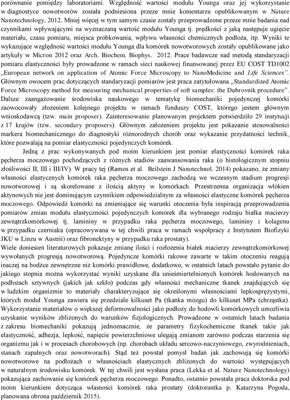 Mniej więcej w tym samym czasie zostały przeprowadzone przeze mnie badania nad czynnikami wpływającymi na wyznaczaną wartość modułu Younga tj.