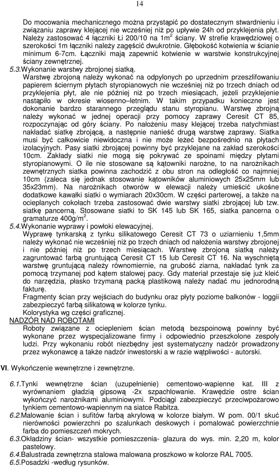 Łączniki mają zapewnić kotwienie w warstwie konstrukcyjnej ściany zewnętrznej. 5.3.Wykonanie warstwy zbrojonej siatką.