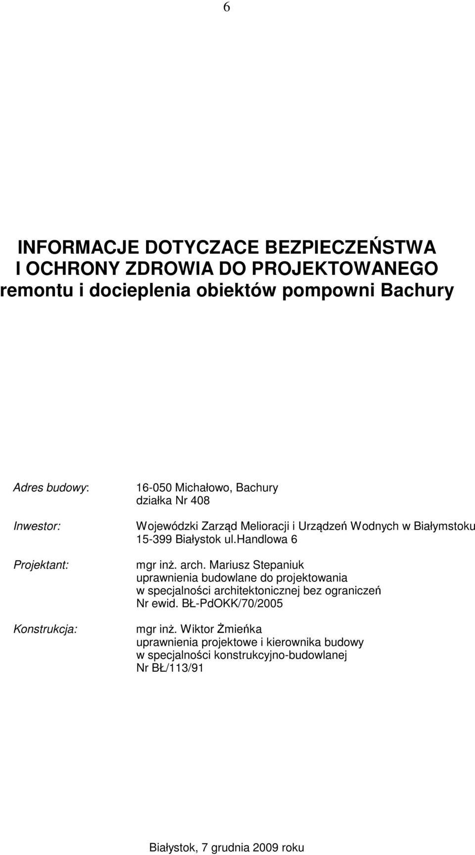 handlowa 6 mgr inż. arch. Mariusz Stepaniuk uprawnienia budowlane do projektowania w specjalności architektonicznej bez ograniczeń Nr ewid.