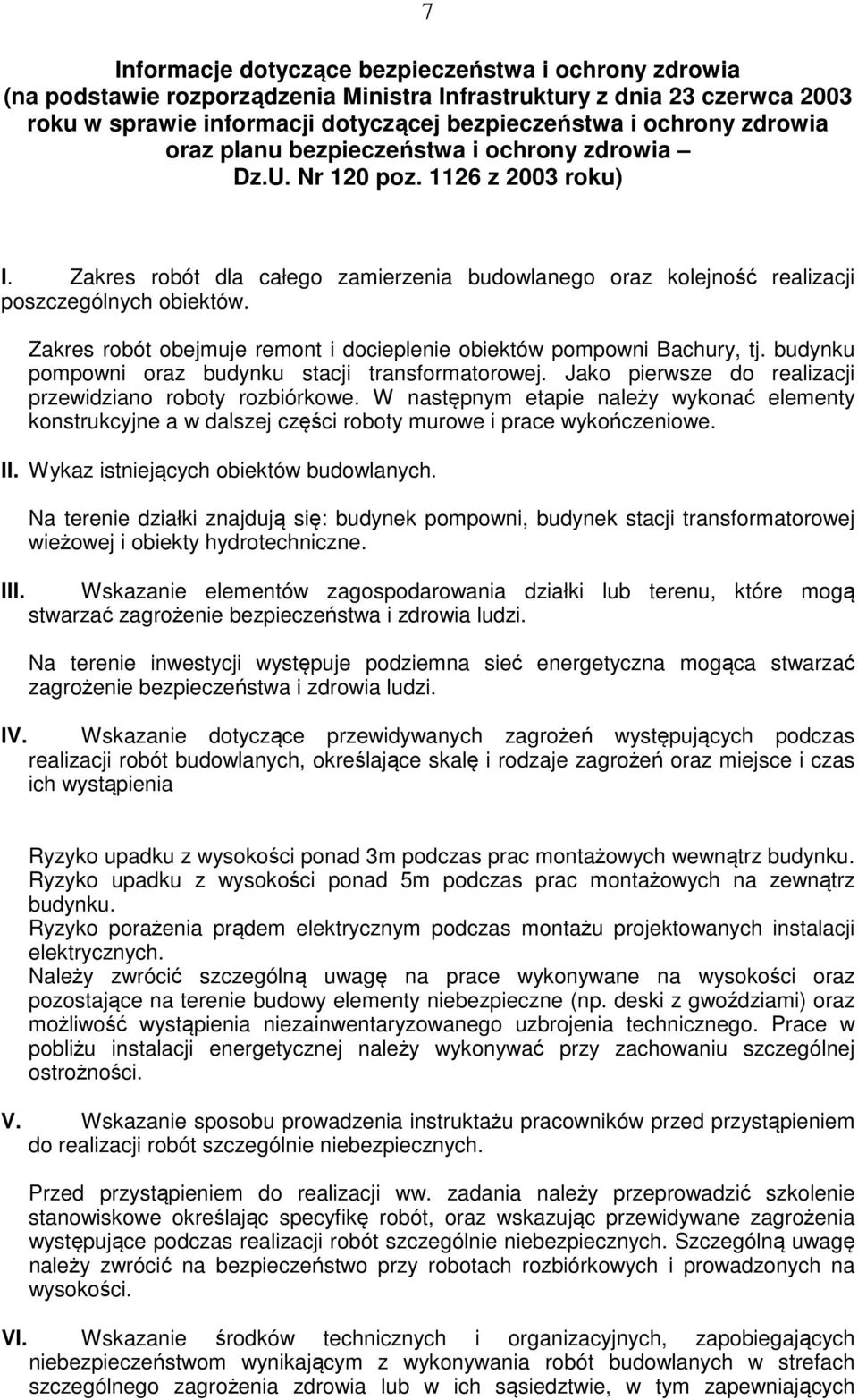 Zakres robót obejmuje remont i docieplenie obiektów pompowni Bachury, tj. budynku pompowni oraz budynku stacji transformatorowej. Jako pierwsze do realizacji przewidziano roboty rozbiórkowe.