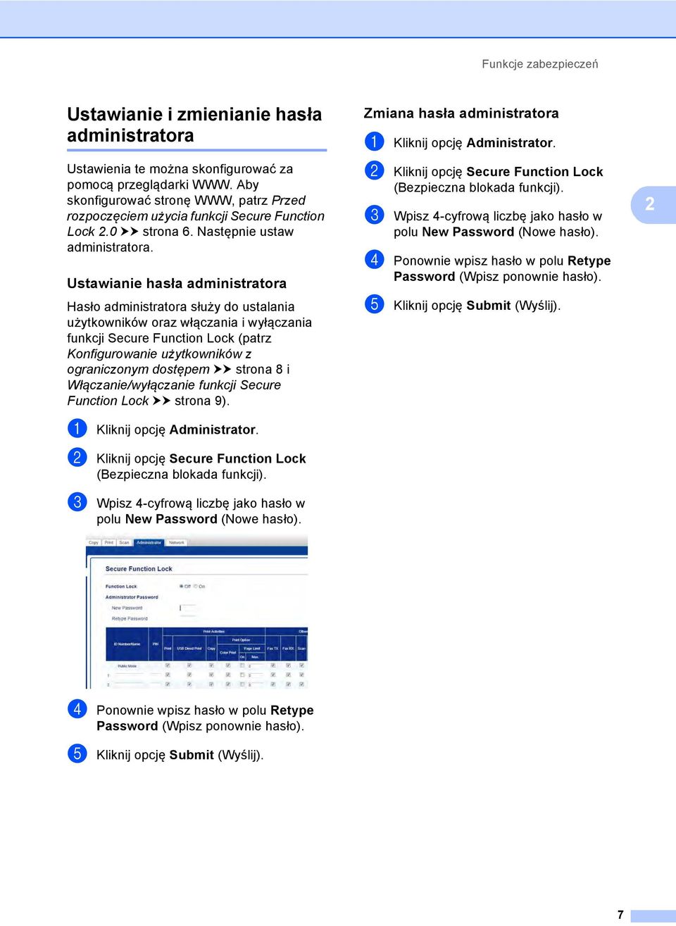 Ustawianie hasła administratora 2 Hasło administratora służy do ustalania użytkowników oraz włączania i wyłączania funkcji Secure Function Lock (patrz Konfigurowanie użytkowników z ograniczonym