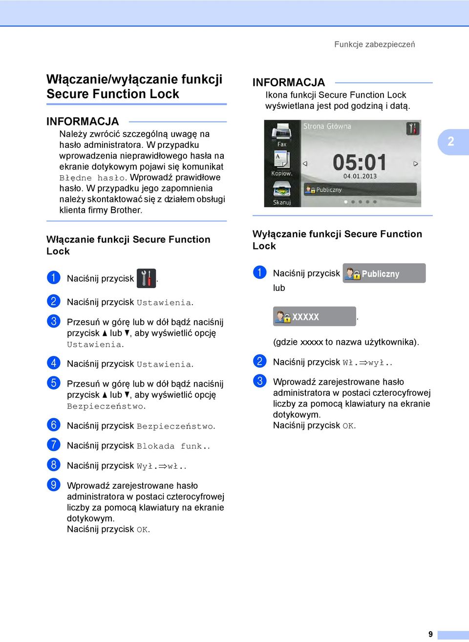 W przypadku jego zapomnienia należy skontaktować się z działem obsługi klienta firmy Brother. Włączanie funkcji Secure Function Lock 2 a Naciśnij przycisk. b Naciśnij przycisk Ustawienia.